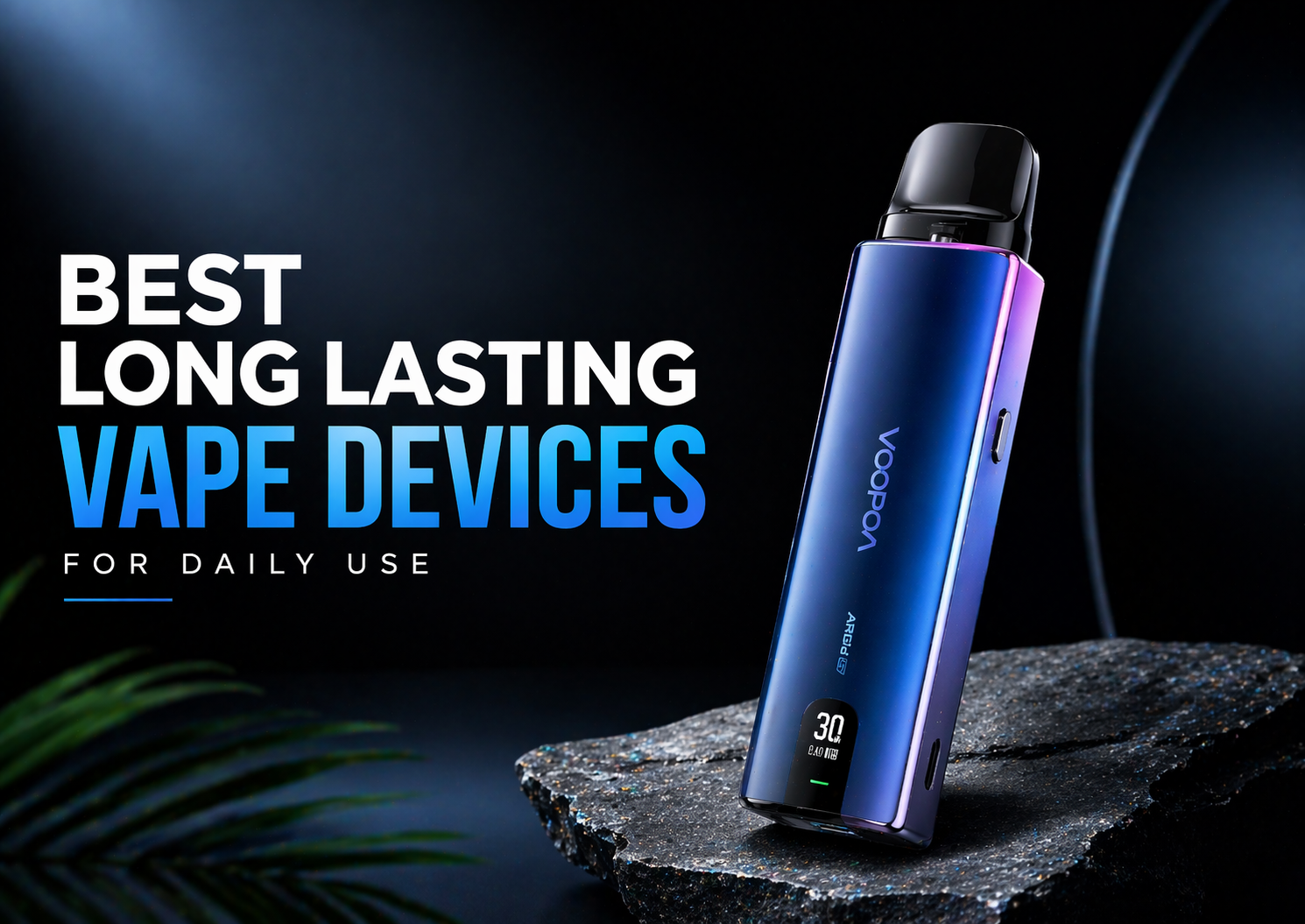 Best Long Lasting Vape Devices for Daily Use