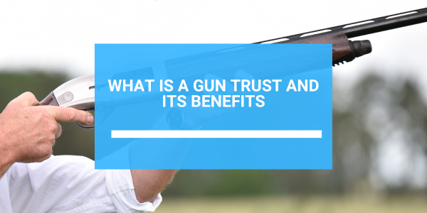 Gun Trust: The Smart Way to Manage Firearm Ownership